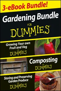 Gardening For Dummies Three e-book Bundle: Growing Your Own Fruit and Veg For Dummies, Composting For Dummies and Storing and Preserving Garden Produce For Dummies_cover