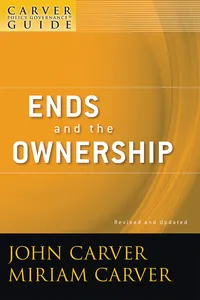 A Carver Policy Governance Guide, Ends and the Ownership_cover