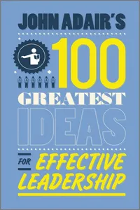 John Adair's 100 Greatest Ideas for Effective Leadership_cover