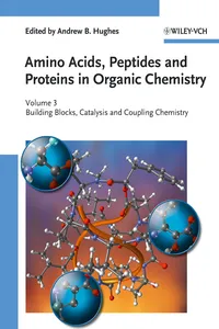 Amino Acids, Peptides and Proteins in Organic Chemistry, Building Blocks, Catalysis and Coupling Chemistry_cover