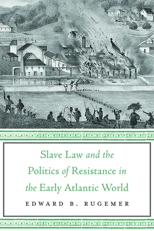 Slave Law and the Politics of Resistance in the Early Atlantic World