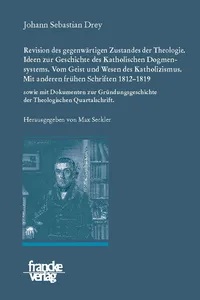 Johann Sebastian Drey: Revision des gegenwärtigen Zustandes der Theologie. Ideen zur Geschichte des Katholischen Dogmensystems. Vom Geist und Wesen des Katholicismus._cover