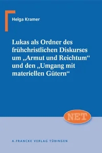 Lukas als Ordner des frühchristlichen Diskurses um "Armut und Reichtum" und den "Umgang mit materiellen Gütern"_cover