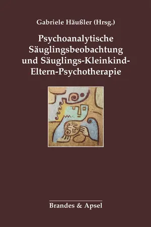 Psychoanalytische Säuglingsbeobachtung und Säuglings-Kleinkind-Eltern-Psychotherapie