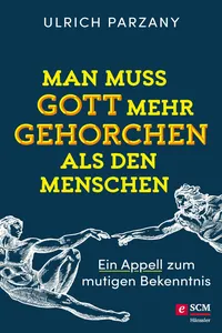 Man muss Gott mehr gehorchen als den Menschen. Ein Appell zum mutigen Bekenntnis_cover