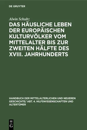 Das häusliche Leben der europäischen Kulturvölker vom Mittelalter bis zur zweiten Hälfte des XVIII. Jahrhunderts