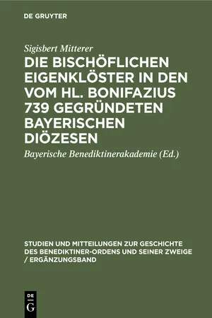 Die bischöflichen Eigenklöster in den vom Hl. Bonifazius 739 gegründeten bayerischen Diözesen