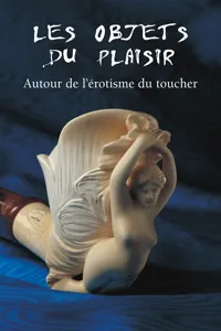 Les Objets du Plaisir - Autour de l'érotisme du toucher_cover