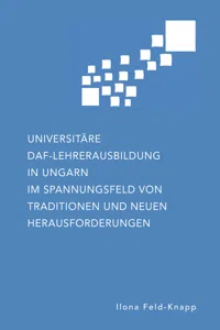 Universitäre DaF-Lehrerausbildung in Ungarn im Spannungsfeld von Traditionen und neuen Herausforderungen_cover