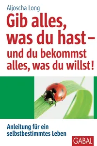 Gib alles, was du hast - und du bekommst alles, was du willst_cover