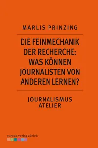 Die Feinmechanik der Recherche: Was können Journalisten von anderen lernen?_cover