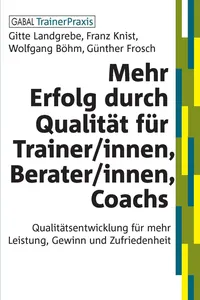 Mehr Erfolg durch Qualität für Trainer/innen, Berater/innen, Coachs_cover