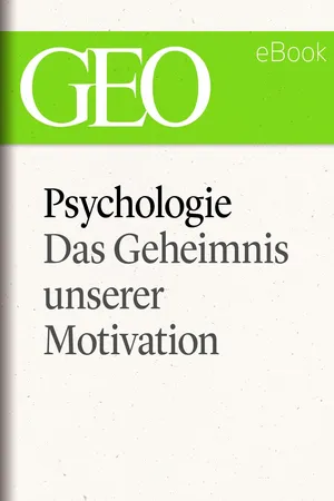 Psychologie: Das Geheimnis unserer Motivation (GEO eBook Single)