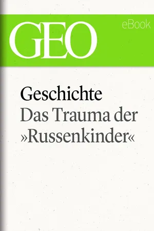 Geschichte: Das Trauma der »Russenkinder" (GEO eBook Single)