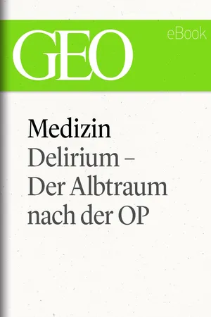 Medizin: Delirium – Der Albtraum nach der OP (GEO eBook Single)