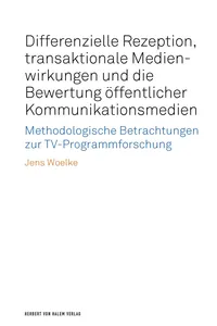 Differenzielle Rezeption, transaktionale Medienwirkungen und die Bewertung öffentlicher Kommunikationsmedien_cover