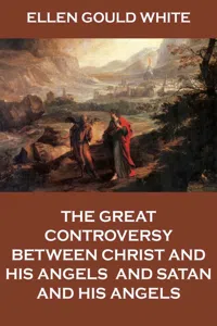 The Great Controversy Between Christ And His Angels, And Satan And His Angels_cover