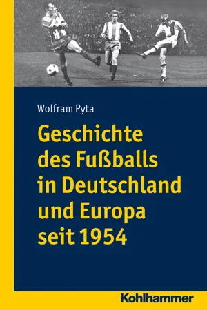 Geschichte des Fußballs in Deutschland und Europa seit 1954