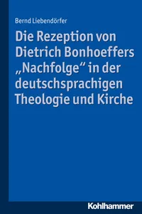 Die Rezeption von Dietrich Bonhoeffers "Nachfolge" in der deutschsprachigen Theologie und Kirche_cover