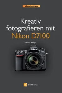 Kreativ fotografieren mit Nikon D7100_cover