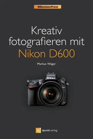 Kreativ fotografieren mit Nikon D600 (Nikonians Press)