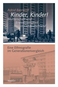 Kinder, Kinder! Mutterschaft und Erwerbstätigkeit in Ostdeutschland_cover