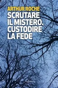 Scrutare il mistero. Custodire la fede_cover