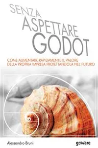 Senza aspettare Godot. Come aumentare rapidamente il valore della propria impresa proiettandola nel futuro_cover