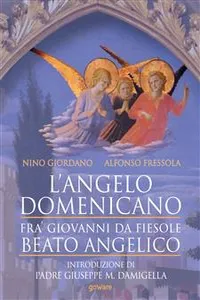 L'angelo domenicano. Fra' Giovanni da Fiesole - Beato Angelico_cover