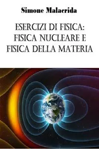 Esercizi di fisica: fisica nucleare e fisica della materia_cover