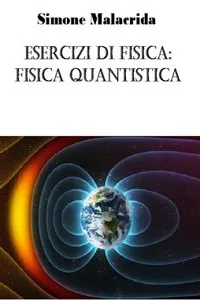 Esercizi di fisica: fisica quantistica_cover