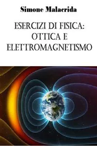 Esercizi di fisica: ottica e elettromagnetismo_cover
