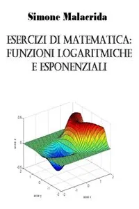 Esercizi di matematica: funzioni logaritmiche e esponenziali_cover
