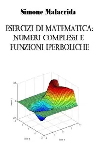 Esercizi di matematica: numeri complessi e funzioni iperboliche_cover