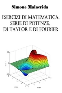 Esercizi di matematica: serie di potenze, di Taylor e di Fourier_cover