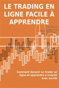 Le trading en ligne facile à apprendre. Comment devenir un trader en ligne et apprendre à investir avec succès_cover