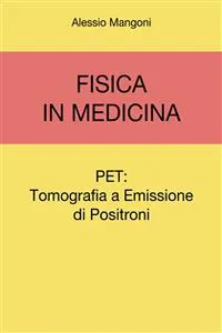 Fisica in Medicina: PET, Tomografia a Emissione di Positroni,_cover