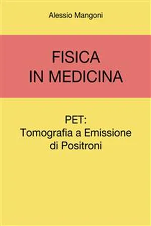 Fisica in Medicina: PET, Tomografia a Emissione di Positroni,