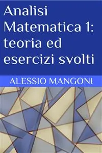 Analisi Matematica 1: teoria ed esercizi svolti_cover