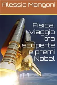 Fisica: viaggio tra scoperte e premi Nobel_cover