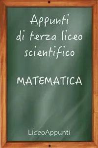 Appunti di terza liceo scientifico: Matematica_cover