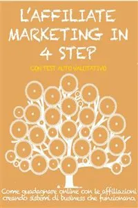 L'AFFILIATE MARKETING IN 4 STEP. Come guadagnare con le affiliazioni creando sistemi di business che funzionano._cover