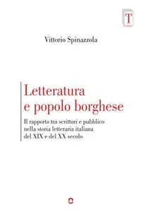 Letteratura e popolo borghese. Il rapporto tra scrittori e pubblico nella storia letteraria italiana del XIX e del XX secolo_cover