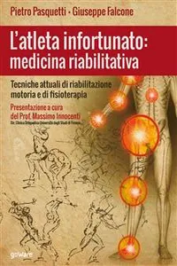 L'atleta infortunato: medicina riabilitativa. Tecniche attuali di riabilitazione motoria e di fisioterapia_cover