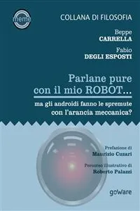 Parlane pure col mio robot... ma gli androidi fanno le spremute con l'arancia meccanica?_cover