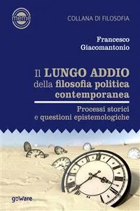 Il lungo addio della filosofia politica contemporanea. Processi storici e questioni epistemologiche_cover