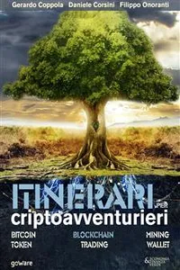 Itinerari per criptoavventurieri. Bitcoin, blockchain, mining, token, trading, wallet_cover