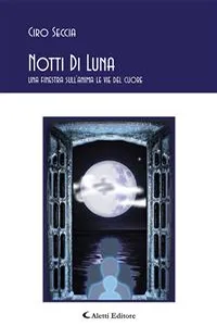 Notti Di Luna una finestra sull'anima le vie del cuore un percorso interiore poesie racconti e rime._cover