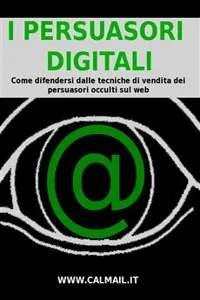 I PERSUASORI DIGITALI: come difendersi dalle tecniche di vendita dei persuasori occulti sul web._cover