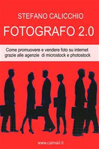 Fotografo 2.0 come promuovere e vendere foto su internet grazie alle agenzie di microstock e photostock._cover